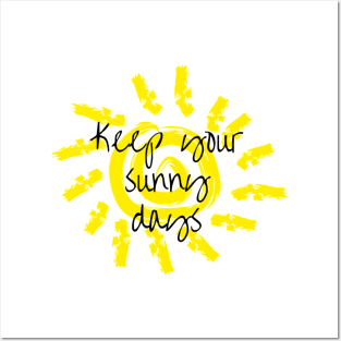 Keep your sunny days Posters and Art